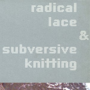 Radical Lace & Subversive Knitting